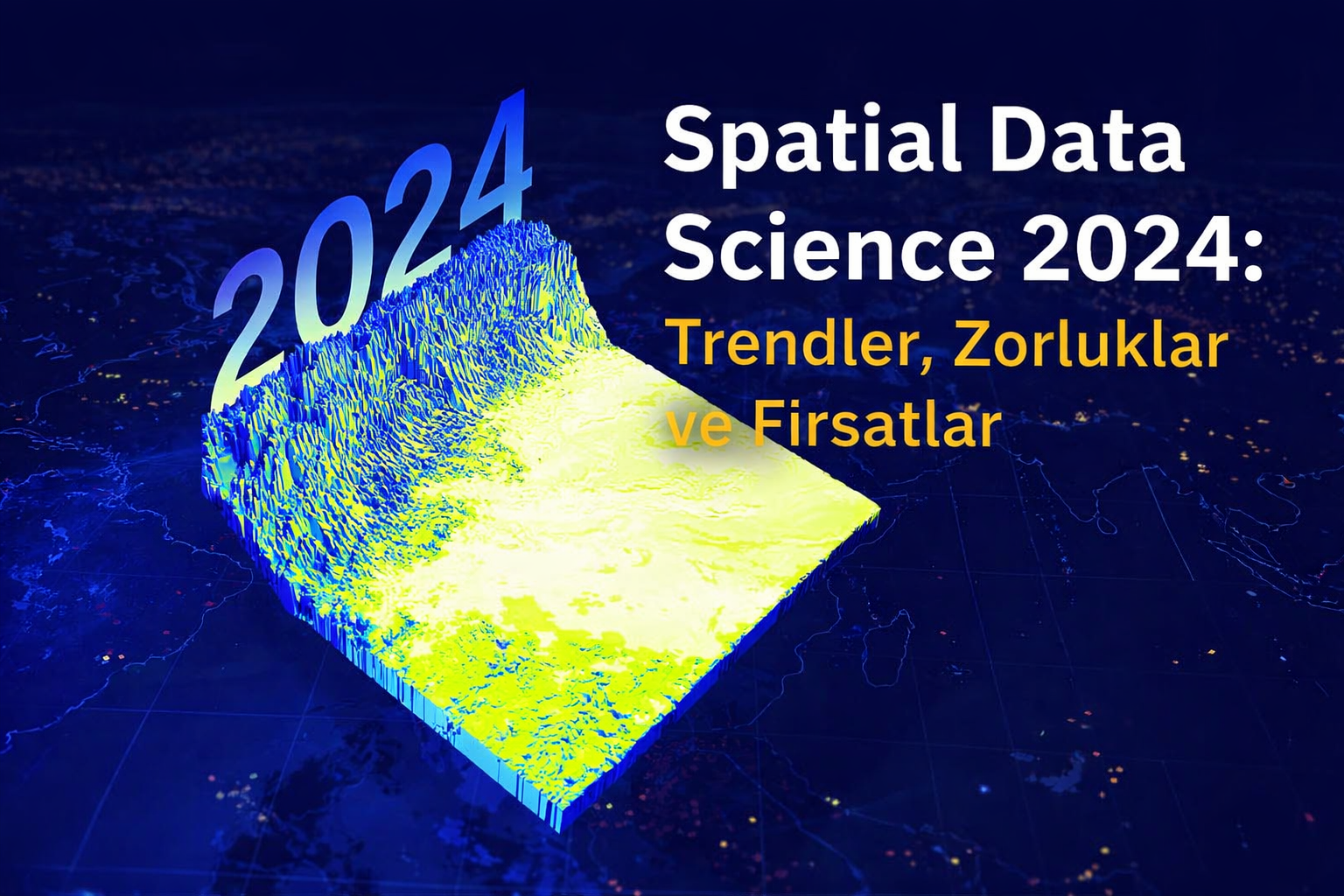 Spatial Data Science 2024: Trendler, Zorluklar ve Fırsatlar